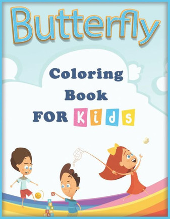 Butterfly Coloring Book for Kids: Children Activity Book for Girls & Boys Age 4-8, with Fantastic Drawings of Butterflies and Flowers