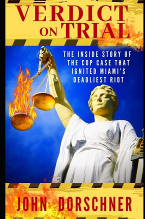 Verdict on Trial: The Inside Story of the Cop Case that Ignited Miami's Deadliest Riot