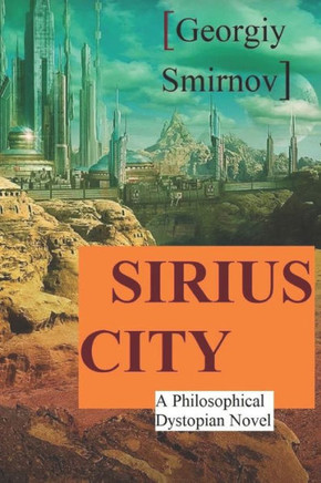 Sirius City: A Philosophical Dystopian Novel