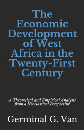 The Economic Development of West Africa in the Twenty-First Century: A Theoretical and Empirical Analysis from a Neoclassical Perspective