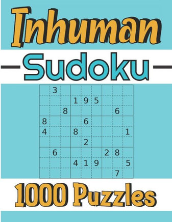 Inhuman Sudoku: 1000 Puzzles For Adults - Insanely Hard Sudoku Puzzles Book For Smart Adults - Sudoku Activity Book - Sudoku Game Book - Large Print