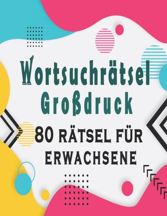Wortsuchr?tsel Gro?druck: R?tsel f?r Erwachsene - 80 W?rtersuche Gro?druck f?r Erwachsene und Senioren, um das Ged?chtnis zu verbessern