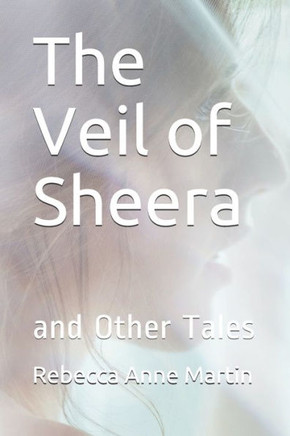 The Veil of Sheera: and Other Tales