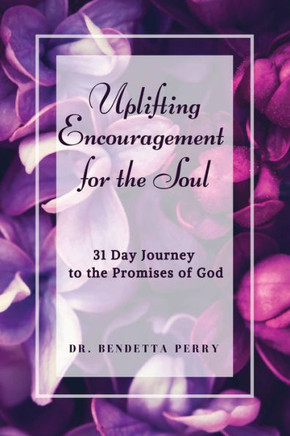 Uplifting Encouragement for the Soul 31 Day Journey to the Promises of God