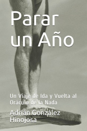 Parar un A?o: Un Viaje de Ida y Vuelta al Or?culo de la Nada