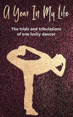A Year In My Life: The trials and tribulations of one lucky dancer