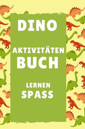Aktivit?ten Buch: Erstaunliches Dino-Aktivit?tsbuch f?r Kinder - Mehr als 100 Aktivit?ten Sudoku, Labyrinth ... - Ab 8 Jahren.