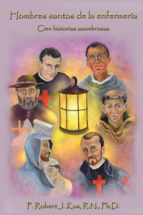 Hombres santos de la enfermer?a: Cien historias asombrosas