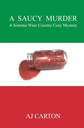 A Saucy Murder: A Sonoma Wine Country Cozy Mystery