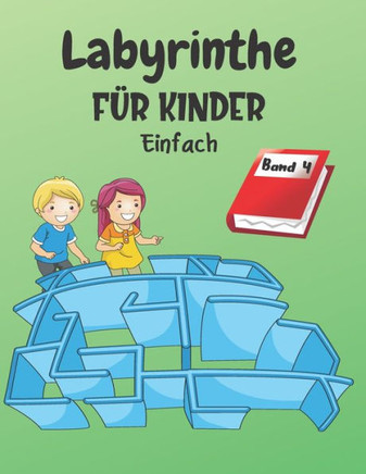 Labyrinthe F?r Kinder: Band 4 - Ab 4 Jahren - 200 Labyrinthe mit L?sungen - Einfaches Level