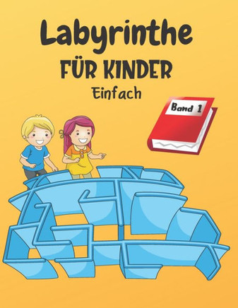 Labyrinthe F?r Kinder: Band 1 - Ab 4 Jahren - 200 Labyrinthe mit L?sungen - Einfaches Level