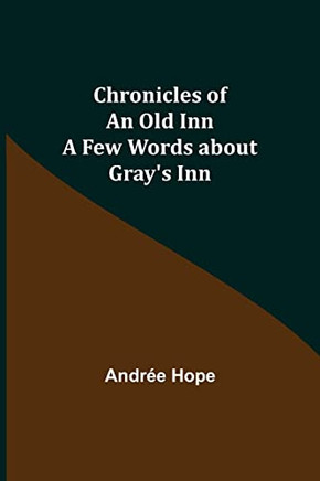 Chronicles Of An Old Inn; A Few Words About Gray'S Inn
