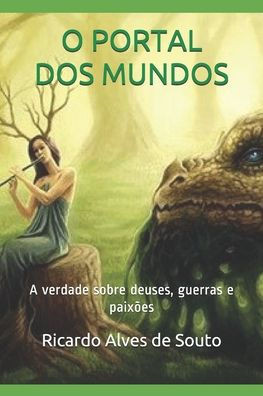 O Portal DOS Mundos: A verdade sobre deuses, guerras e paix?es