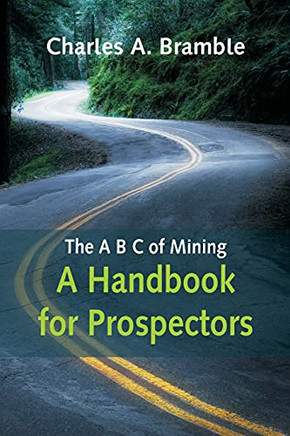 The A B C Of Mining: A Handbook For Prospectors