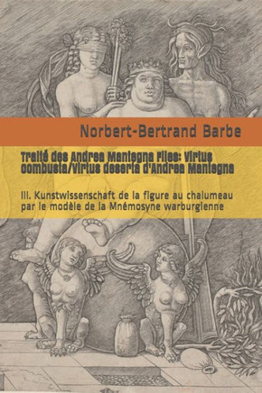 Trait? des Andrea Mantegna Files: Virtus combusta/Virtus deserta d'Andrea Mantegna: III. Kunstwissenschaft de la figure au chalumeau par le mod?le de