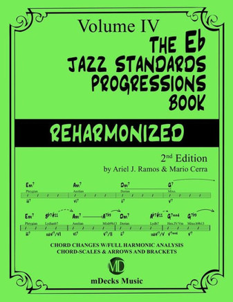 The Eb Jazz Standards Progressions Book Reharmonized Vol. 4: Chord Changes with full Harmonic Analysis, Chord-scales and Arrows & Brackets