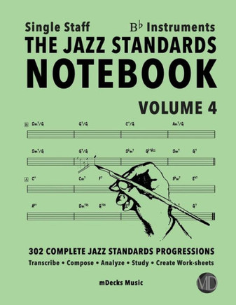 The Jazz Standards Notebook Vol. 4 Bb Instruments - Single Staff: 302 Complete Jazz Standards Progressions