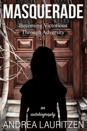 Masquerade: Becoming Victorious Through Adversity: An Autobiography