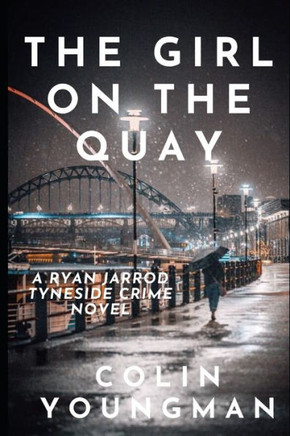 The Girl on the Quay: A DC Ryan Jarrod Tyneside crime mystery