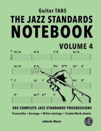 The Jazz Standards Notebook Vol. 4 - Guitar Tabs: 302 Complete Jazz Standards Progressions