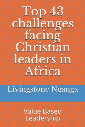 Top 43 challenges facing Christian leaders in Africa: Value Based Leadership