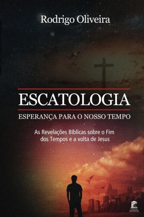 Escatologia, Esperan?a para o Nosso Tempo: As revela??es B?blicas sobre o fim dos tempos e a volta de Jesus