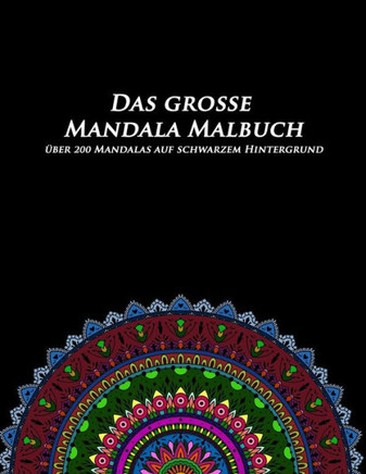 Das Grosse Mandala Malbuch auf schwarzem Hintergrund: Nachtedition - ?ber 200 Mandalas f?r echte Mandala Freaks- Mandala Malbuch f?r Erwachsene schwar