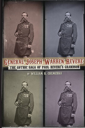 General Joseph Warren Revere: The Gothic Saga of Paul Revere's Grandson