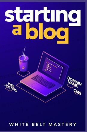 Starting a Blog: Blogging Guide for beginners, How to create your blog step by step, Building a profitable website to make money online