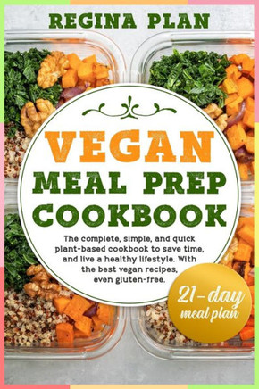 Vegan Meal Prep Cookbook: The complete, simple, and quick plant-based cookbook to save time, and live a healthy lifestyle. With the best vegan r