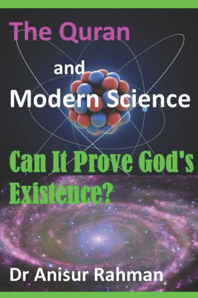 The Quran and Modern Science: Can It Prove God's Existence?