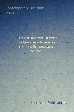 The Affirmative Defense of Qualified Immunity for Law Enforcement: Volume 2