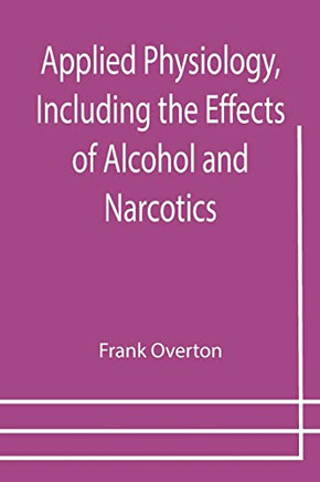 Applied Physiology, Including The Effects Of Alcohol And Narcotics