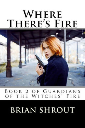Where There'S Fire: Book 2 Of Guardians Of The Witches' Fire