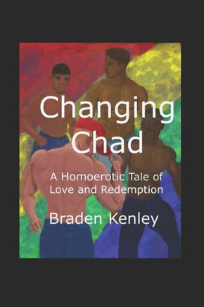 Changing Chad: A Homoerotic Tale of Love and Redemption