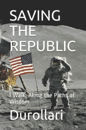 Saving the Republic: I Walk, Along the Paths of Wisdom