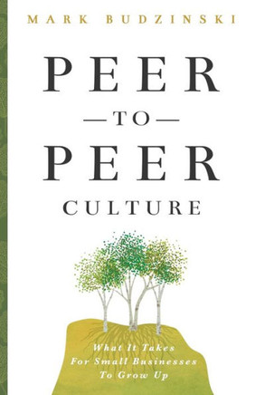 Peer-To-Peer Culture: What It Takes For Small Businesses To Grow Up