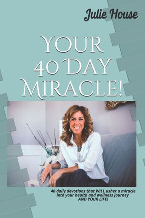 Your 40 Day Miracle: 40 daily devotions that WILL usher in a Miracle in your health and wellness journey! And in your life!