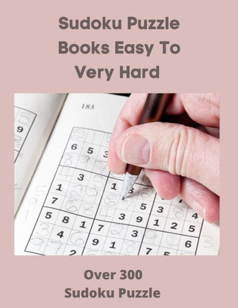Sudoku Puzzle Books Easy to Very Hard: Over 300 Sudoku Puzzle - Large Print