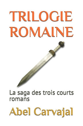 Trilogie Romaine: La saga des trois courts romans