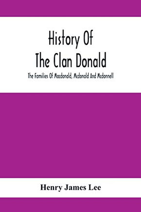 History Of The Clan Donald, The Families Of Macdonald, Mcdonald And Mcdonnell