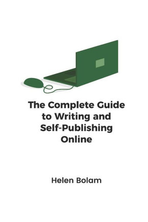 The Complete Guide to Writing and Self-Publishing Online