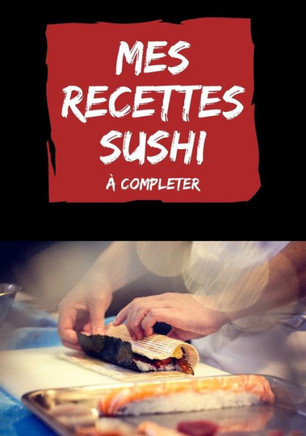 Mes recettes sushi ? compl?ter: cahier de recettes sushis sashimis ? remplir