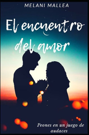 El encuentro del amor: Peones en un juego de audaces