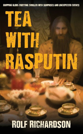 Tea with Rasputin: Gripping Globe-Trotting Thriller with Surprises and Unexpected Events