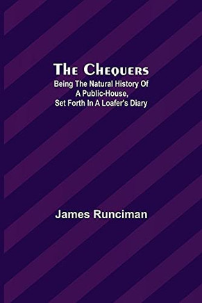 The Chequers; Being The Natural History Of A Public-House, Set Forth In A Loafer'S Diary