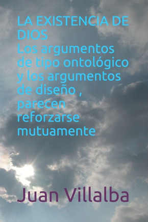 LA EXISTENCIA DE DIOS Los argumentos de tipo ontol?gico y los argumentos de dise?o parecen reforzarse mutuamente