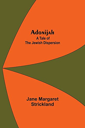 Adonijah: A Tale Of The Jewish Dispersion.