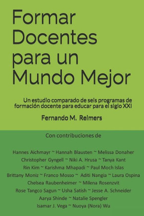Formar Docentes para un Mundo Mejor: Un estudio comparado de seis programas de formaci?n docente para educar para el siglo XXI