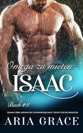 Omega zu mieten: Isaac: Alpha Omega M-Preg Liebesroman ohne Formwandlung